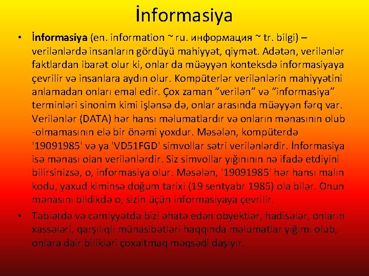 İnformasiya • İnformasiya (en. information ~ ru. информация ~ tr. bilgi) – verilənlərdə insanların