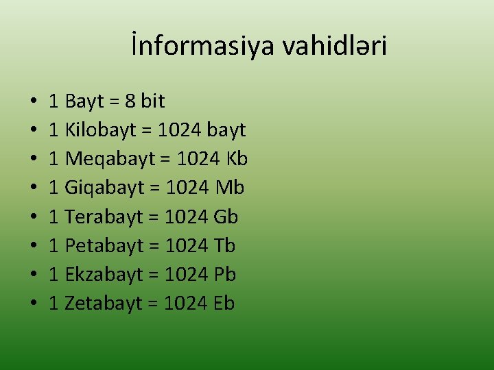 İnformasiya vahidləri • • 1 Bayt = 8 bit 1 Kilobayt = 1024 bayt