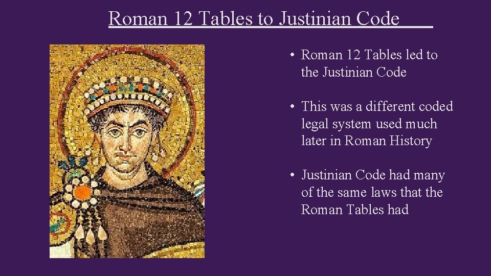 Roman 12 Tables to Justinian Code • Roman 12 Tables led to the Justinian
