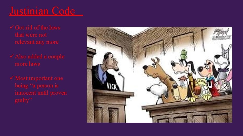 Justinian Code ü Got rid of the laws that were not relevant any more Justinian Code ü Got rid of the laws that were not relevant any more