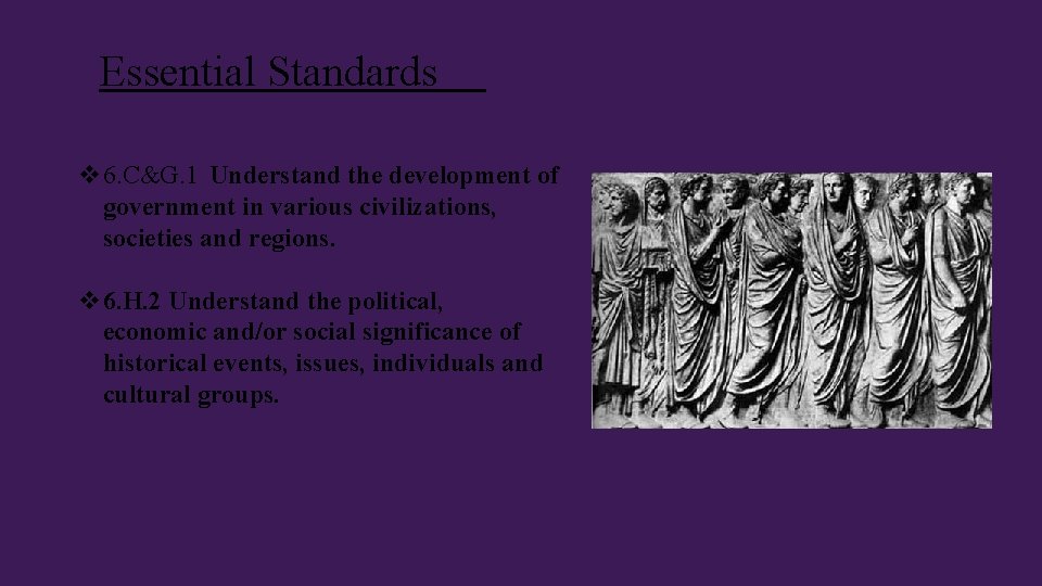 Essential Standards v 6. C&G. 1 Understand the development of government in various civilizations,