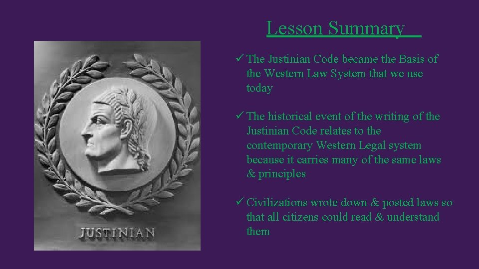 Lesson Summary ü The Justinian Code became the Basis of the Western Law System