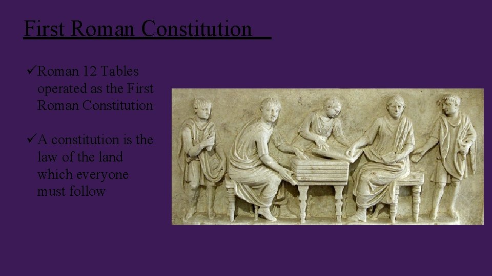 First Roman Constitution üRoman 12 Tables operated as the First Roman Constitution üA constitution First Roman Constitution üRoman 12 Tables operated as the First Roman Constitution üA constitution