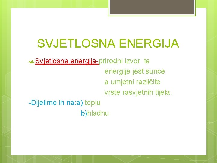 SVJETLOSNA ENERGIJA Svjetlosna energija-prirodni izvor te energije jest sunce a umjetni različite vrste rasvjetnih