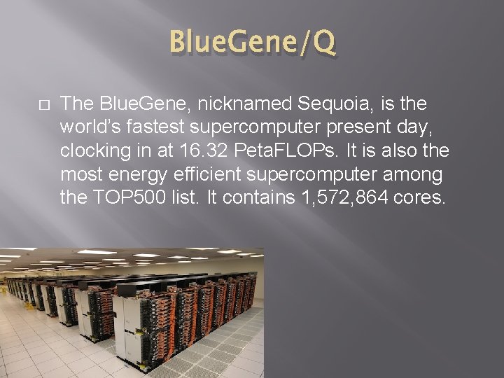 Blue. Gene/Q � The Blue. Gene, nicknamed Sequoia, is the world’s fastest supercomputer present