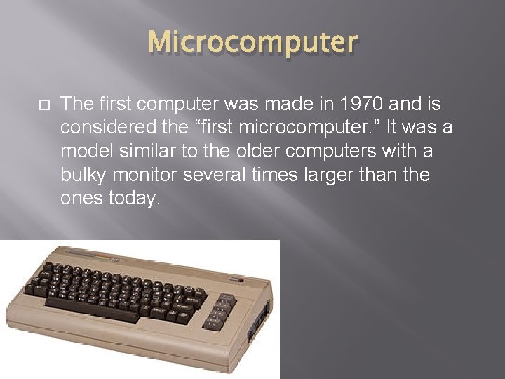 Microcomputer � The first computer was made in 1970 and is considered the “first