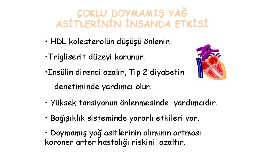 ÇOKLU DOYMAMIŞ YAĞ ASİTLERİNİN İNSANDA ETKİSİ • HDL kolesterolün düşüşü önlenir. • Trigliserit düzeyi