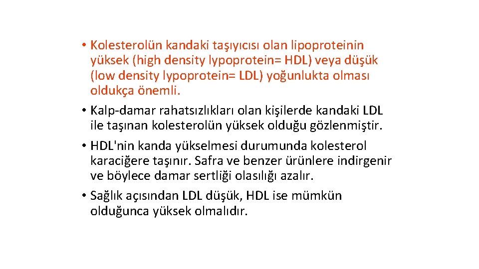  • Kolesterolün kandaki taşıyıcısı olan lipoproteinin yüksek (high density lypoprotein= HDL) veya düşük