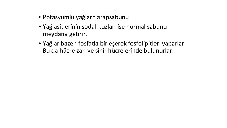  • Potasyumlu yağlar= arapsabunu • Yağ asitlerinin sodalı tuzları ise normal sabunu meydana