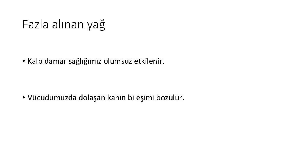 Fazla alınan yağ • Kalp damar sağlığımız olumsuz etkilenir. • Vücudumuzda dolaşan kanın bileşimi