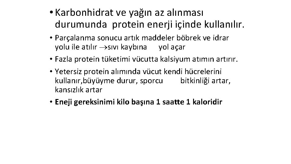  • Karbonhidrat ve yağın az alınması durumunda protein enerji içinde kullanılır. • Parçalanma