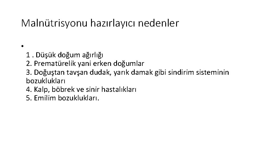 Malnütrisyonu hazırlayıcı nedenler • 1. Düşük doğum ağırlığı 2. Prematürelik yani erken doğumlar 3.