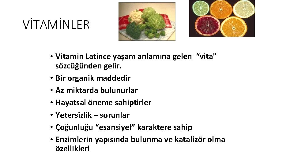 VİTAMİNLER • Vitamin Latince yaşam anlamına gelen “vita” sözcüğünden gelir. • Bir organik maddedir