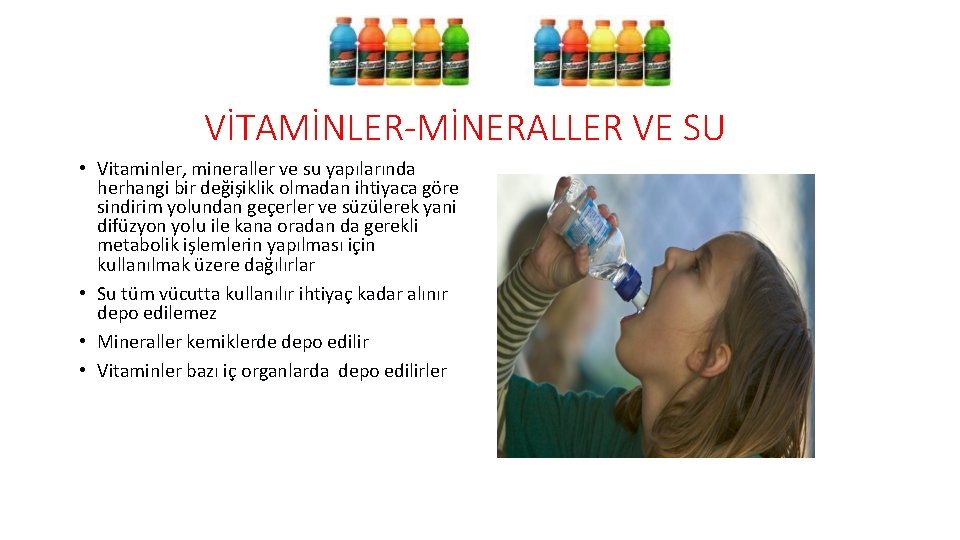 VİTAMİNLER-MİNERALLER VE SU • Vitaminler, mineraller ve su yapılarında herhangi bir değişiklik olmadan ihtiyaca