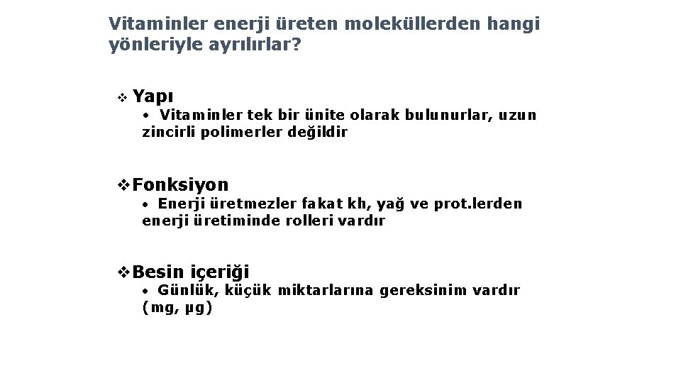 Vitaminler enerji üreten moleküllerden hangi yönleriyle ayrılırlar? v Yapı • Vitaminler tek bir ünite