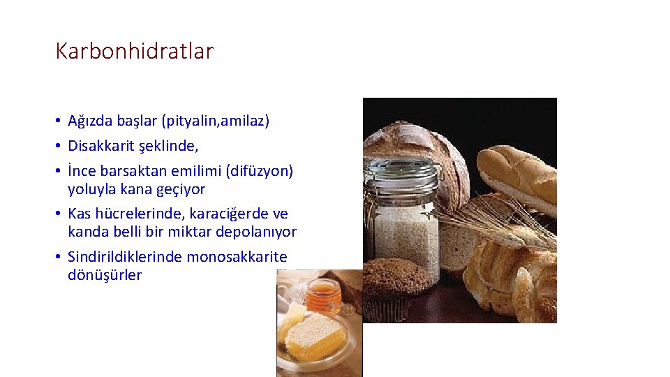 Karbonhidratlar • Ağızda başlar (pityalin, amilaz) • Disakkarit şeklinde, • İnce barsaktan emilimi (difüzyon)