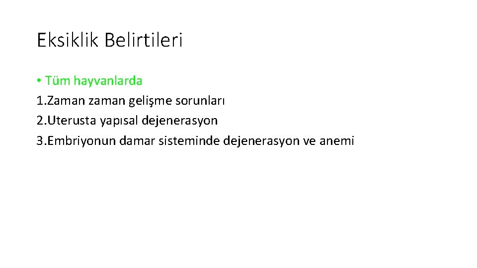 Eksiklik Belirtileri • Tüm hayvanlarda 1. Zaman zaman gelişme sorunları 2. Uterusta yapısal dejenerasyon
