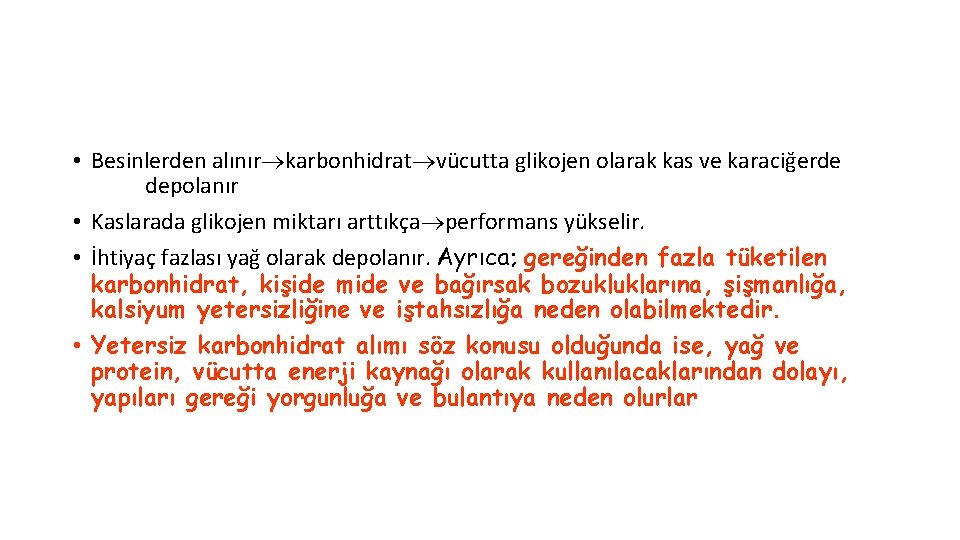  • Besinlerden alınır karbonhidrat vücutta glikojen olarak kas ve karaciğerde depolanır • Kaslarada