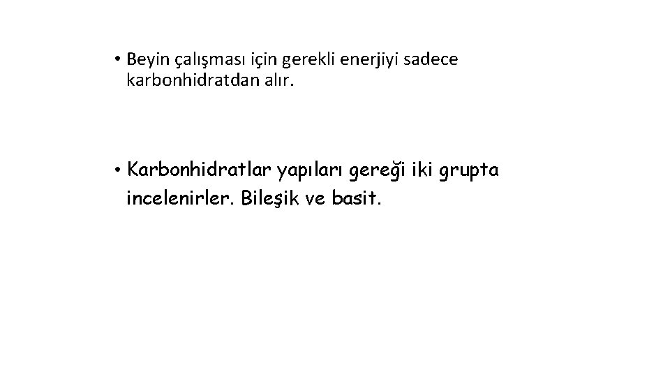  • Beyin çalışması için gerekli enerjiyi sadece karbonhidratdan alır. • Karbonhidratlar yapıları gereği