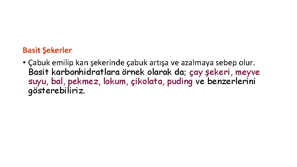 Basit Şekerler • Çabuk emilip kan şekerinde çabuk artışa ve azalmaya sebep olur. Basit