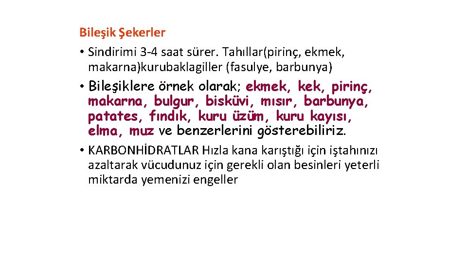 Bileşik Şekerler • Sindirimi 3 -4 saat sürer. Tahıllar(pirinç, ekmek, makarna)kurubaklagiller (fasulye, barbunya) •