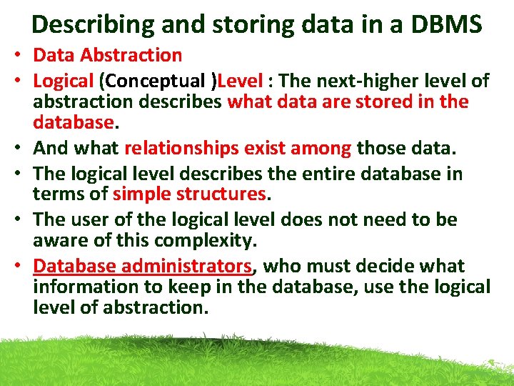 Describing and storing data in a DBMS • Data Abstraction • Logical (Conceptual )Level