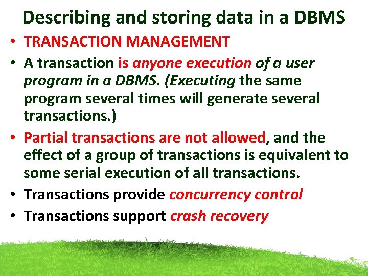 Describing and storing data in a DBMS • TRANSACTION MANAGEMENT • A transaction is