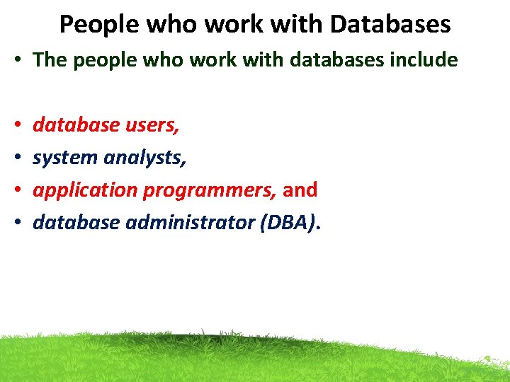People who work with Databases • The people who work with databases include • People who work with Databases • The people who work with databases include •