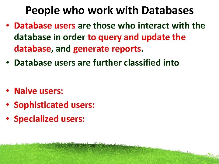 People who work with Databases • Database users are those who interact with the People who work with Databases • Database users are those who interact with the