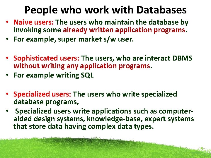 People who work with Databases • Naive users: The users who maintain the database