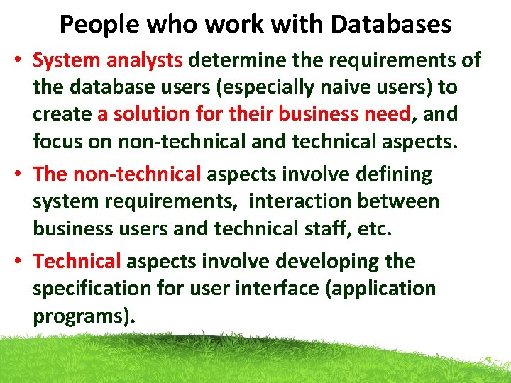 People who work with Databases • System analysts determine the requirements of the database People who work with Databases • System analysts determine the requirements of the database