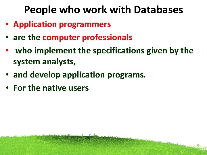 People who work with Databases • Application programmers • are the computer professionals • People who work with Databases • Application programmers • are the computer professionals •