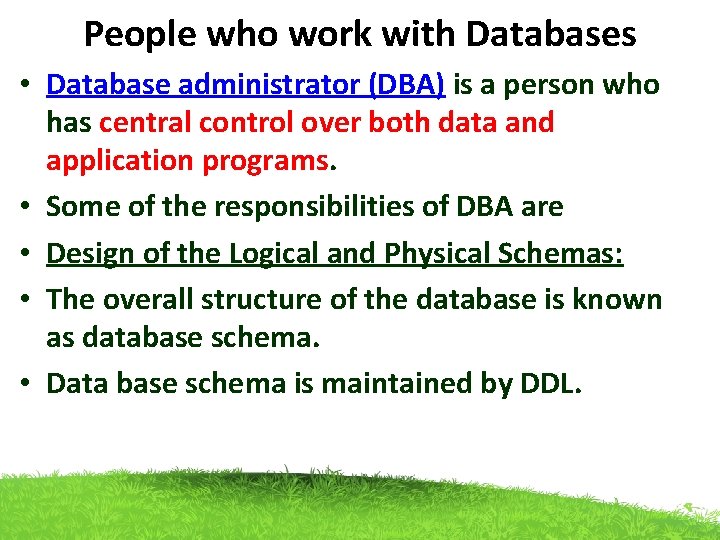 People who work with Databases • Database administrator (DBA) is a person who has