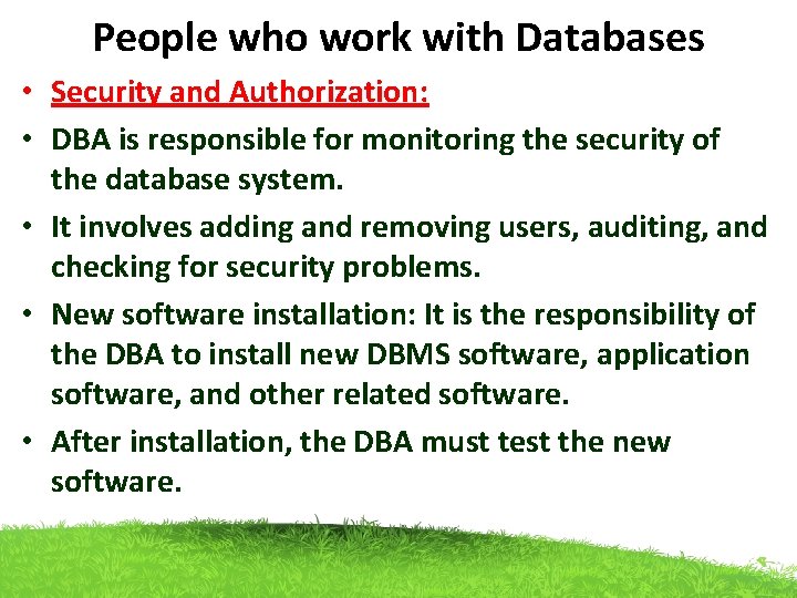 People who work with Databases • Security and Authorization: • DBA is responsible for