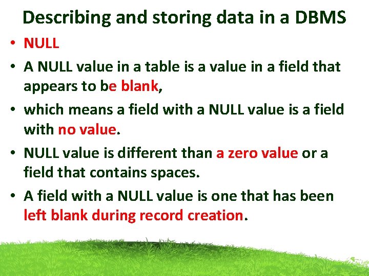 Describing and storing data in a DBMS • NULL • A NULL value in Describing and storing data in a DBMS • NULL • A NULL value in