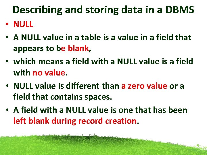 Describing and storing data in a DBMS • NULL • A NULL value in