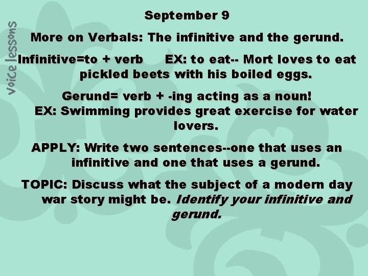 September 9 More on Verbals: The infinitive and the gerund. Infinitive=to + verb EX: