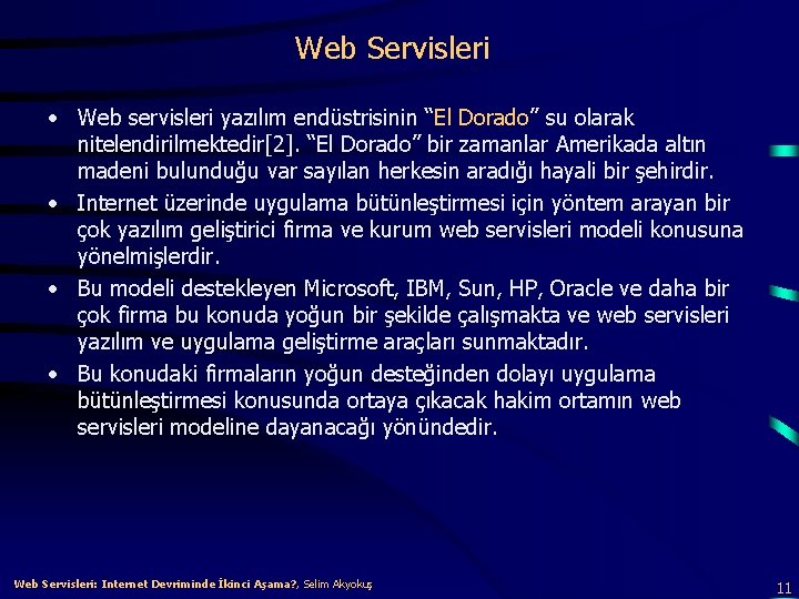 Web Servisleri • Web servisleri yazılım endüstrisinin “El Dorado” su olarak nitelendirilmektedir[2]. “El Dorado”