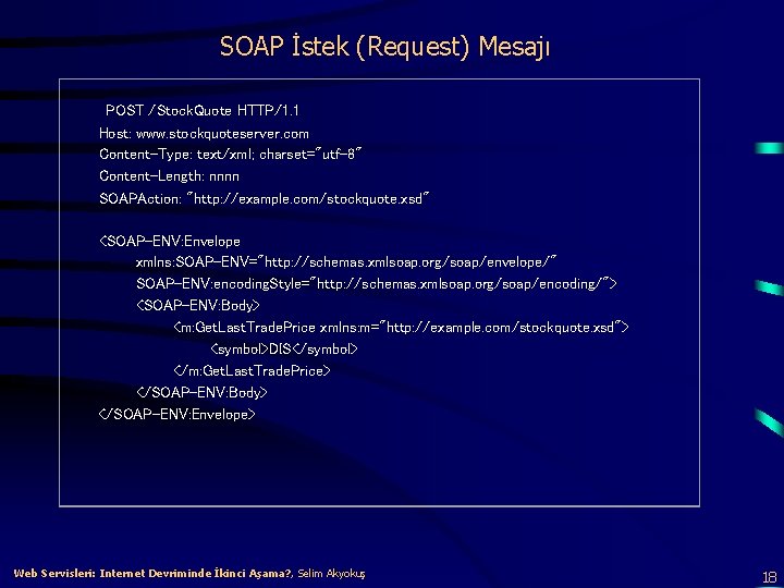 SOAP İstek (Request) Mesajı POST /Stock. Quote HTTP/1. 1 Host: www. stockquoteserver. com Content-Type: