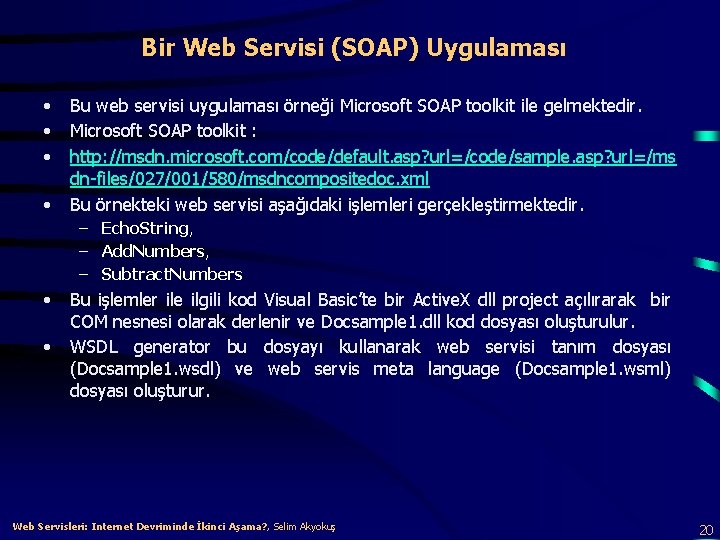 Bir Web Servisi (SOAP) Uygulaması • • Bu web servisi uygulaması örneği Microsoft SOAP