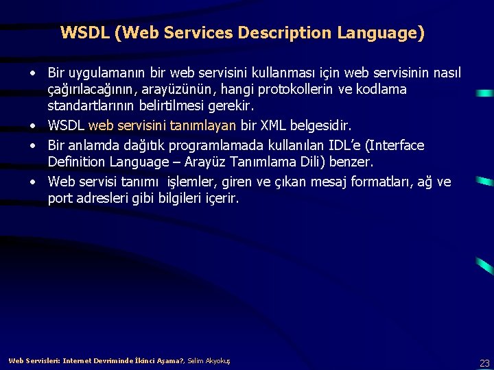 WSDL (Web Services Description Language) • Bir uygulamanın bir web servisini kullanması için web