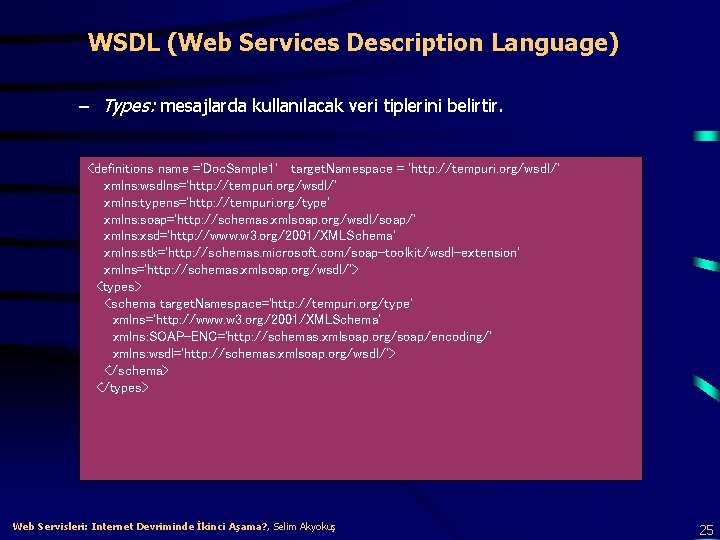 WSDL (Web Services Description Language) – Types: mesajlarda kullanılacak veri tiplerini belirtir. <definitions name