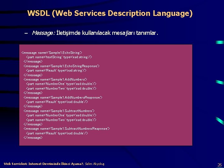 WSDL (Web Services Description Language) – Message: İletişimde kullanılacak mesajları tanımlar. <message name='Sample 1.