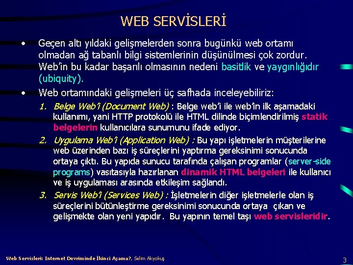 WEB SERVİSLERİ • • Geçen altı yıldaki gelişmelerden sonra bugünkü web ortamı olmadan ağ