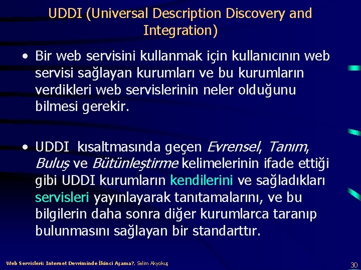 UDDI (Universal Description Discovery and Integration) • Bir web servisini kullanmak için kullanıcının web