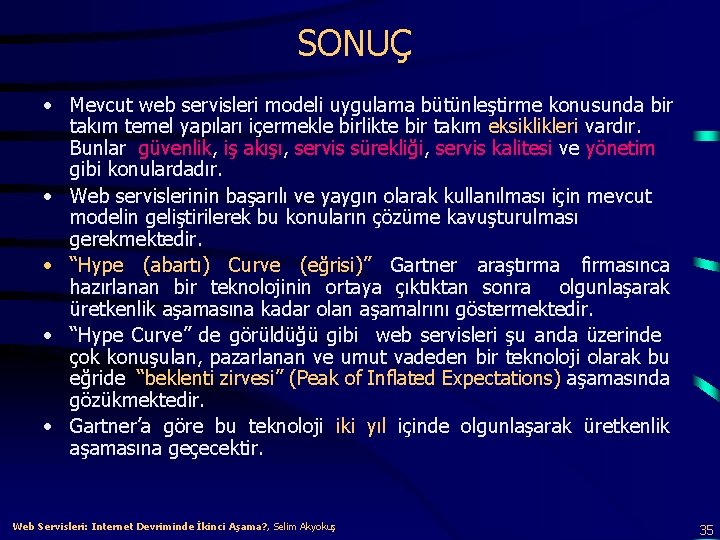 SONUÇ • Mevcut web servisleri modeli uygulama bütünleştirme konusunda bir takım temel yapıları içermekle