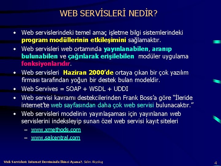 WEB SERVİSLERİ NEDİR? • Web servislerindeki temel amaç işletme bilgi sistemlerindeki program modüllerinin etkileşimini