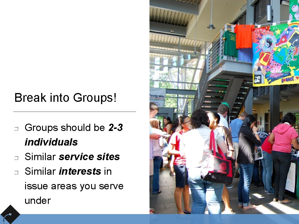 Break into Groups! Groups should be 2 -3 individuals Similar service sites Similar interests