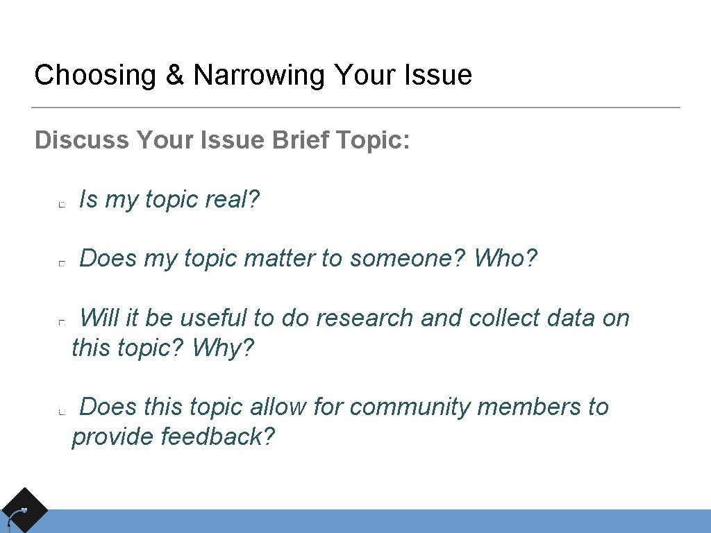 Choosing & Narrowing Your Issue Discuss Your Issue Brief Topic: Is my topic real?