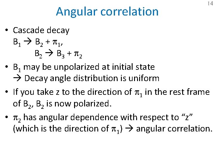 Angular correlation 14 • Cascade decay B 1 B 2 + p 1, B